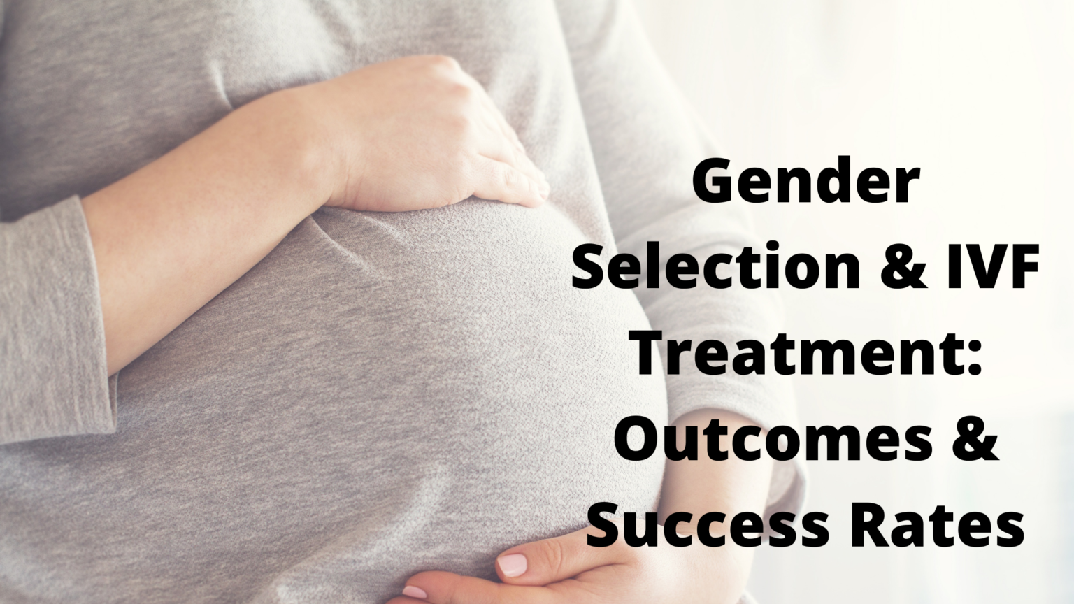 Gender Selection And Ivf Treatment Outcomes And Success Rates 0379