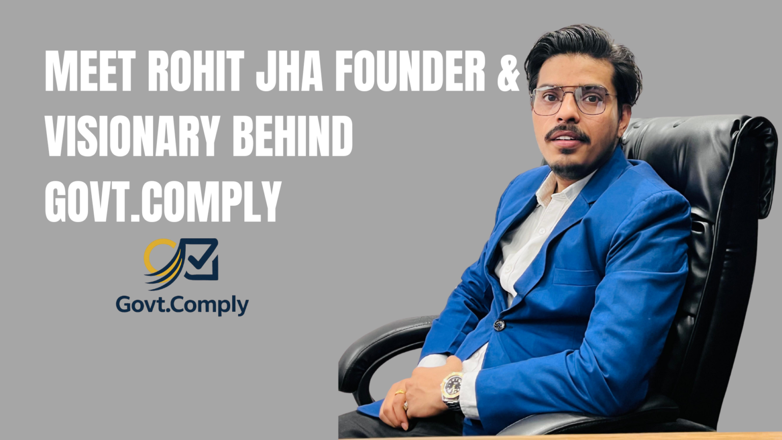 Rohit Jha – The Visionary Behind Govt.Comply, Simplifying Indian Business Compliance