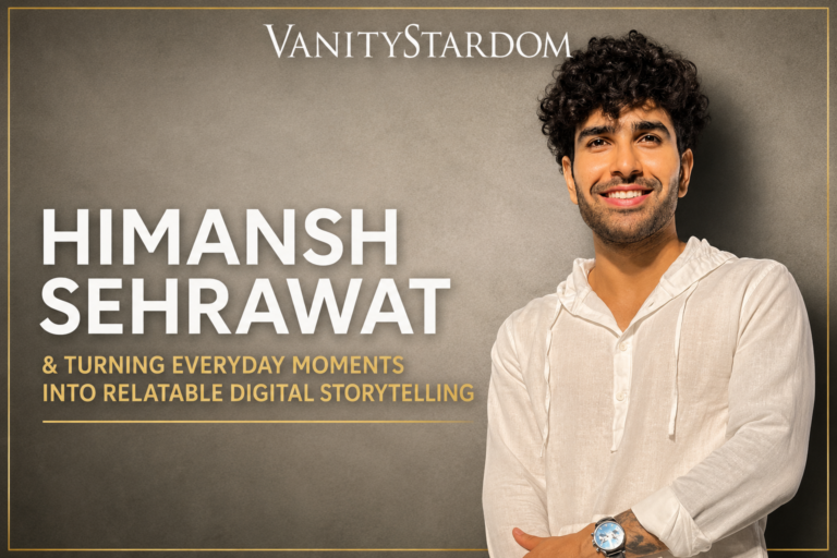 Himansh Sehrawat: Turning Everyday Moments Into Relatable Digital Storytelling