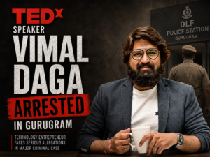 Vimal Daga Arrested in Gurugram as Technology Entrepreneur Faces Serious Criminal Allegations